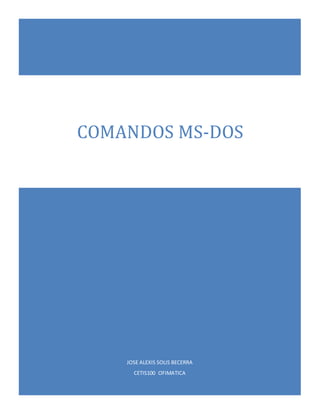 JOSE ALEXIS SOLIS BECERRA
CETIS100 OFIMATICA
COMANDOS MS-DOS
 