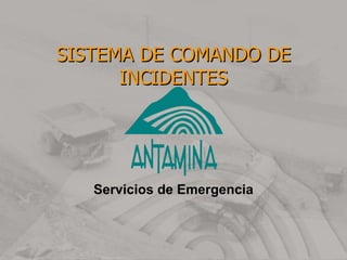 SISTEMA DE COMANDO DE
INCIDENTES
Servicios de Emergencia
 