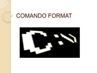 COMANDO FORMAT
 