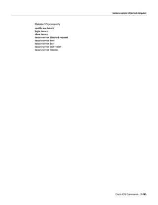 tacacs-server directed-request



Related Commands
enable use-tacacs
login tacacs
show tacacs
tacacs-server directed-request
tacacs-server host
tacacs-server key
tacacs-server last-resort
tacacs-server timeout




                                   Cisco IOS Commands 2-145
 