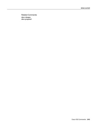 show current



Related Commands
show changes
show proposed




                   Cisco IOS Commands 2-83
 