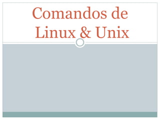 Comandos de
Linux & Unix
 