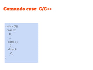 Comando if
Generalizando múltiplas condições (em Ada):
if E1 then
C1
elsif E2 then
C2
…
elsif En then
Cn
else
C0
end if;
 