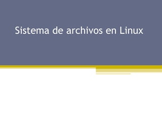 Sistema de archivos en Linux 