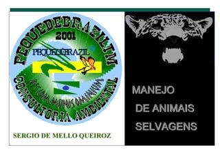 MANEJO
DE ANIMAIS
SELVAGENS
SERGIO DE MELLO QUEIROZ
 