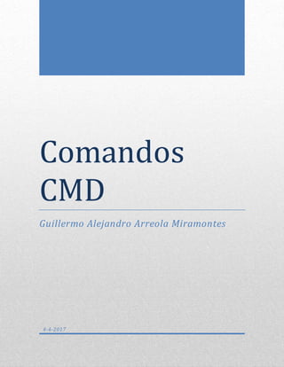 Comandos
CMD
Guillermo Alejandro Arreola Miramontes
4-4-2017
 