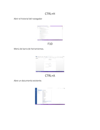 CTRL+H
Abrir el historial del navegador
F10
Menú de barra de herramientas.
CTRL+A
Abre un documento existente.
 