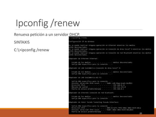 Ipconfig /renew
Renueva petición a un servidor DHCP.
SINTAXIS
C:>ipconfig /renew
20
 