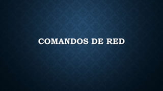 COMANDOS DE RED
 
