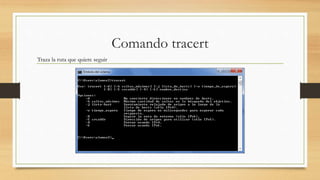 Comando tracert
Traza la ruta que quiere seguir