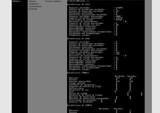 Netstat –s Muestra
estadísticas
clasificadas por
protocolo.
C:Users> Netstat -s
 