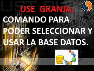 COMANDO PARA
PODER SELECCIONAR Y
USAR LA BASE DATOS.
 