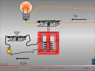 25 de jun de 2013 Eletricidade - Maurício Franco 85
04:43
+
5A
0,2A
 