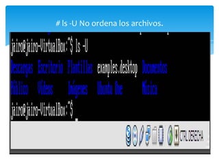 # ls -U No ordena los archivos.
 