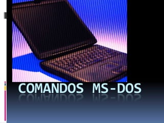 COMANDOS MS-DOS
 