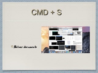 CMD + SCMD + S
Salvar documentoSalvar documento
 
