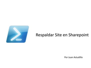 Respaldar Site en Sharepoint

Por Juan Astudillo

 