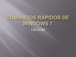 Comandos rápidos de Windows 7 GRUPO#8 