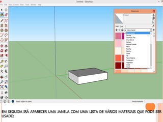EM SEGUIDA IRÁ APARECER UMA JANELA COM UMA LISTA DE VÁRIOS MATERIAIS QUE PODE SER
USADO;
 