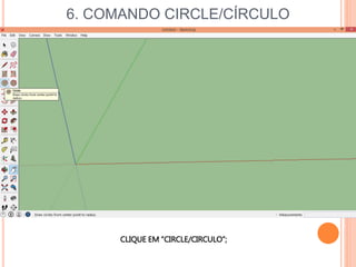 6. COMANDO CIRCLE/CÍRCULO
CLIQUE EM “CIRCLE/CIRCULO”;
 