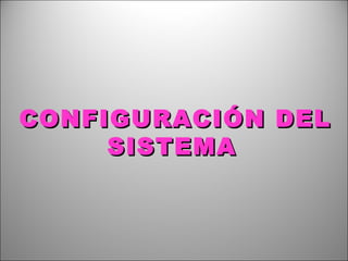 CONFIGURACIÓN DEL SISTEMA   