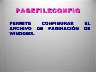 PAGEFILECONFIG PERMITE CONFIGURAR EL ARCHIVO DE PAGINACIÓN DE WINDOWS. 