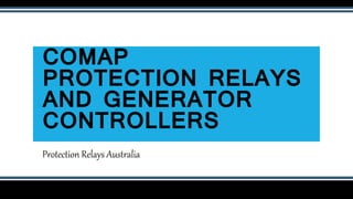 Protection Relays Australia
COMAP
PROTECTION RELAYS
AND GENERATOR
CONTROLLERS
 
