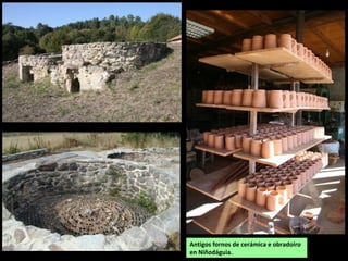 Antigos fornos de cerámica e obradoiro
en Niñodáguia.
 