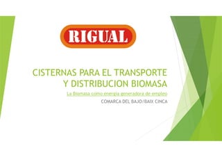 CISTERNAS PARA EL TRANSPORTE
Y DISTRIBUCION BIOMASA
La Biomasa como energía generadora de empleo
COMARCA DEL BAJO/BAIX CINCA

 