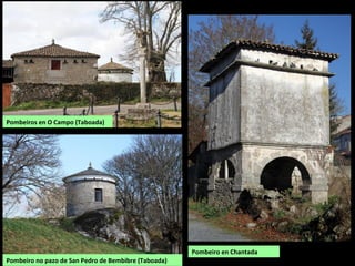 Pombeiro en Chantada
Pombeiros en O Campo (Taboada)
Pombeiro no pazo de San Pedro de Bembibre (Taboada)
 