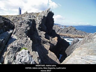 MONTAXE: Adela Leiro
FOTOS: Adela Leiro, Mon Daporta, Luchi Leiro
marzo 2017
 