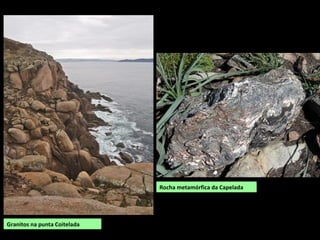 Granitos na punta Coitelada
Rocha metamórfica da Capelada
 