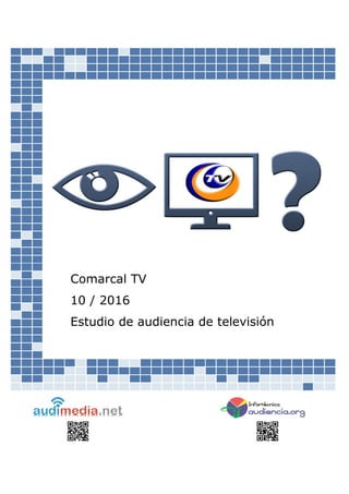 Comarcal TV
10 / 2016
Estudio de audiencia de televisión
 