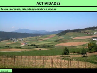 ACTIVIDADES
Pesca e marisqueo, industria, agrogandaría e servizos.
Lourenzá
 