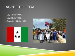 ASPECTO LEGAL
 Ley 10 de 1997,
 Ley 28 de 1998.
 Decreto 194 de 1999
 