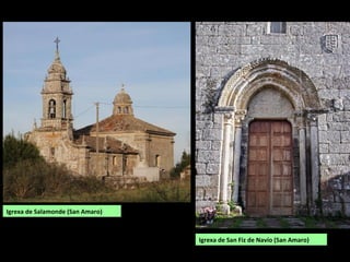 Igrexa de San Fiz de Navío (San Amaro)
Igrexa de Salamonde (San Amaro)
 