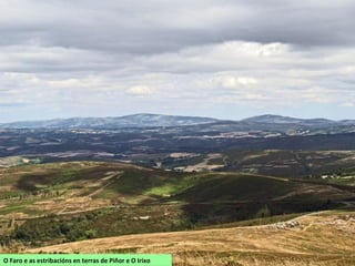 O Faro e as estribacións en terras de Piñor e O Irixo
 