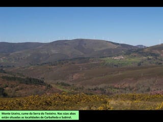 Monte Uceiro, cume da Serra do Testeiro. Nas súas abas
están situadas as localidades de Carballeda e Subirol.
 