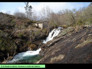 O río Doade en Beariz. Fervenza e muíño da Caldeira.
 