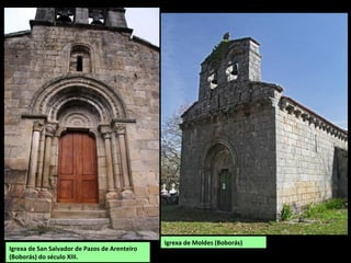 Igrexa de Moldes (Boborás)
Igrexa de San Salvador de Pazos de Arenteiro
(Boborás) do século XIII.
 