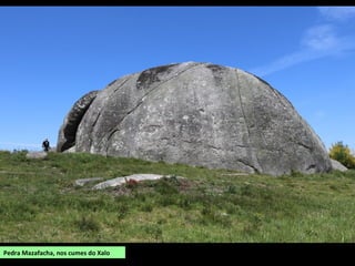 Pedra Mazafacha, nos cumes do Xalo
 