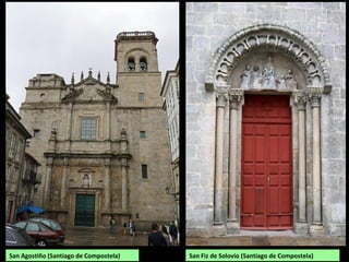 San Agostiño (Santiago de Compostela) San Fiz de Solovio (Santiago de Compostela)
 