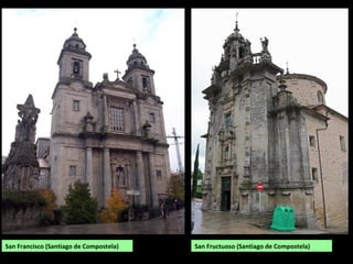 San Francisco (Santiago de Compostela) San Fructuoso (Santiago de Compostela)
 