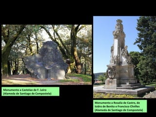 Monumento a Castelao de F. Leiro
(Alameda de Santiago de Compostela)
Monumento a Rosalía de Castro, de
Isidro de Benito e Francisco Clivilles
(Alameda de Santiago de Compostela)
 