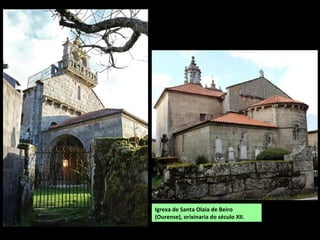 Igrexa de Santa Olaia de Beiro
(Ourense), orixinaria do século XII.
 