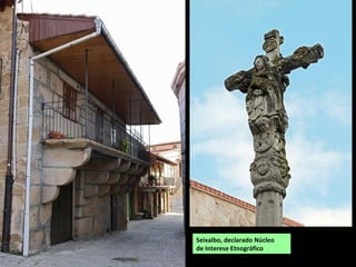 Seixalbo, declarado Núcleo
de Interese Etnográfico
 