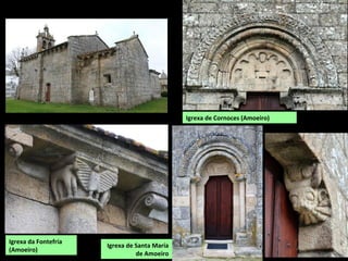 Igrexa da Fontefría
(Amoeiro)
Igrexa de Cornoces (Amoeiro)
Igrexa de Santa María
de Amoeiro
 