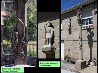 Cruceiro de Carballedo
(Cerdedo-Cotobade)
Cruceiro de Mourente
(Pontevedra)
 