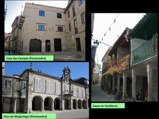 Casas en Combarro
Pazo de Mugartegui (Pontevedra)
Casa das Campás (Pontevedra)
 