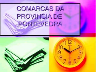 COMARCAS DA
PROVINCIA DE
PONTEVEDRA
 